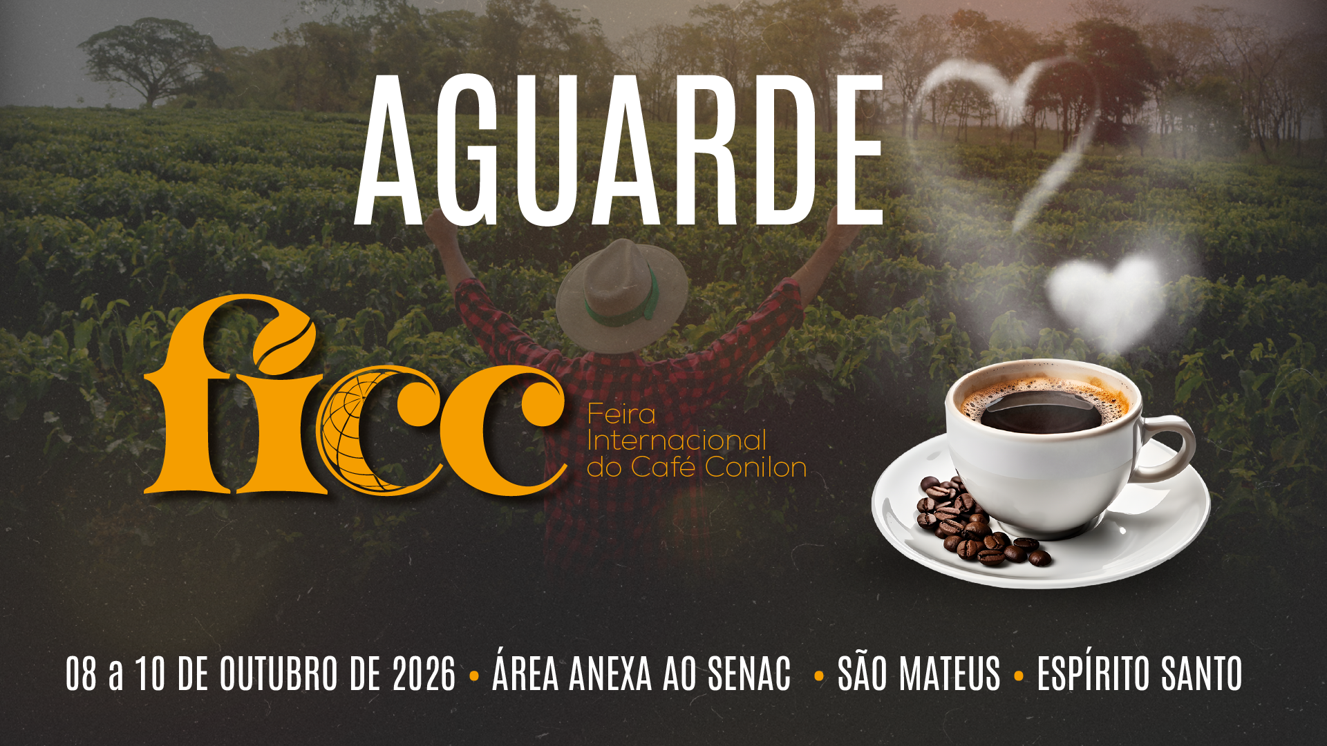 Aguarde – FICC, Feira Internacional do Café Conilon. 08 a 10 de outubro de 2026, área anexa ao SENAC, São Mateus, Espírito Santo.